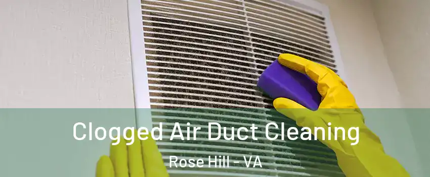  Clogged Air Duct Cleaning Rose Hill - VA