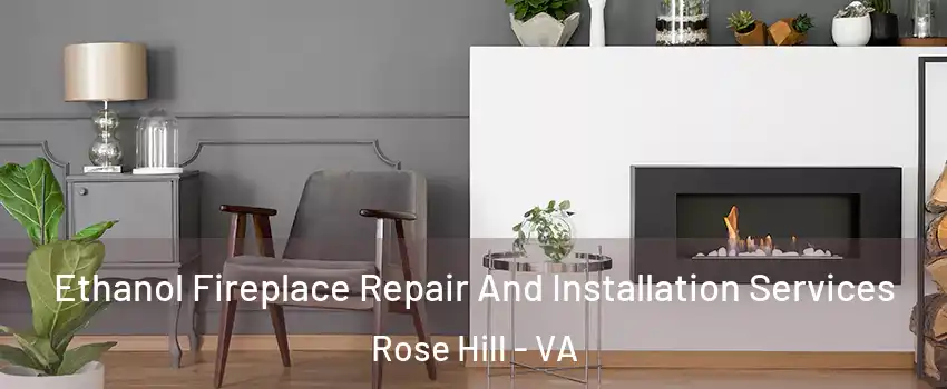  Ethanol Fireplace Repair And Installation Services Rose Hill - VA