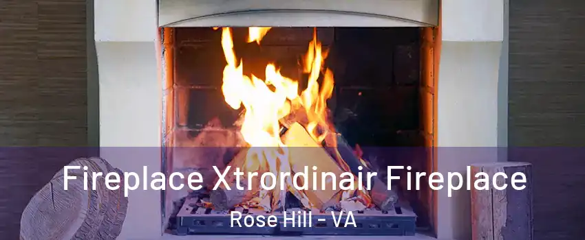  Fireplace Xtrordinair Fireplace Rose Hill - VA
