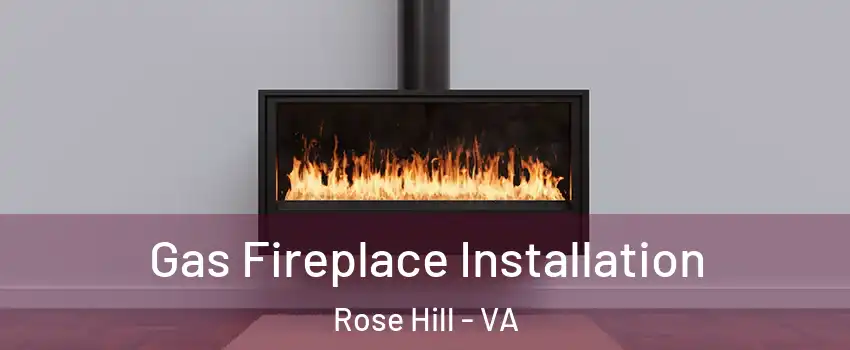  Gas Fireplace Installation Rose Hill - VA