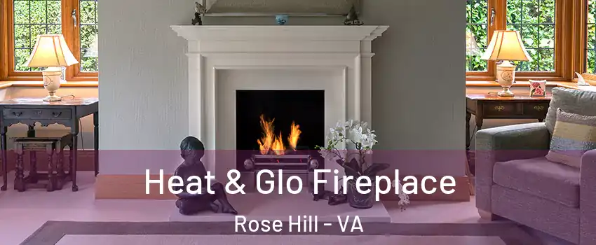  Heat & Glo Fireplace Rose Hill - VA