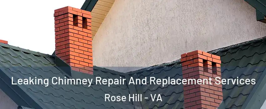  Leaking Chimney Repair And Replacement Services Rose Hill - VA
