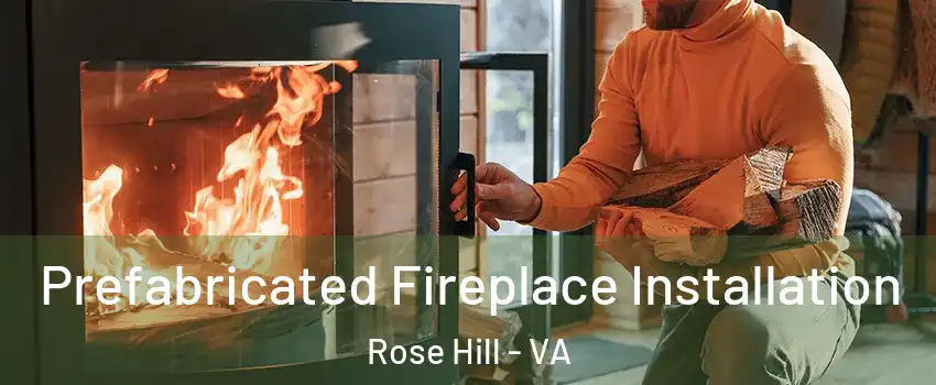  Prefabricated Fireplace Installation Rose Hill - VA